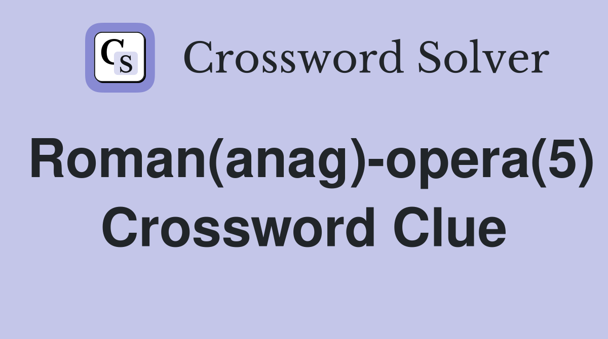Roman(anag)-opera(5) Crossword Clue
