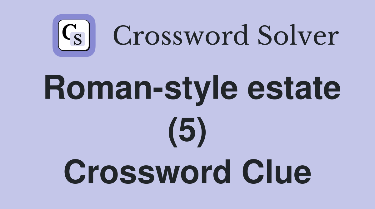 Roman-style estate (5) Crossword Clue