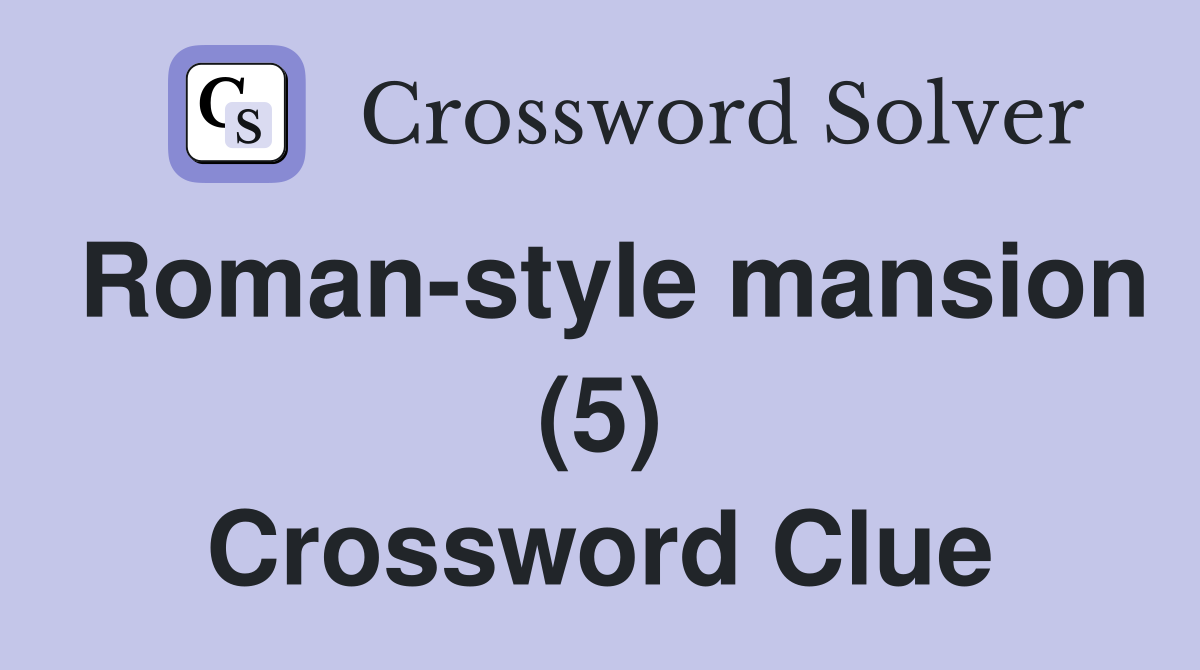 Roman-style mansion (5) Crossword Clue