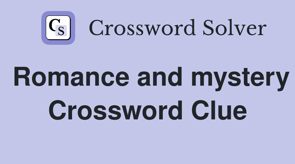 Romance and mystery Crossword Clue
