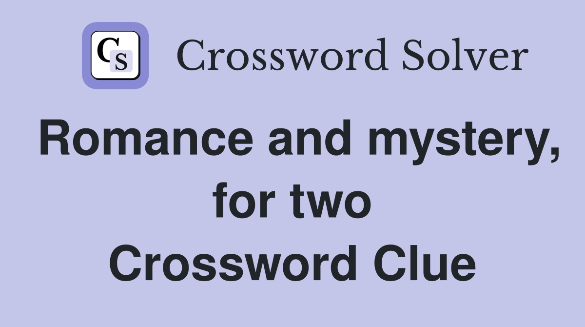 Romance and mystery, for two Crossword Clue