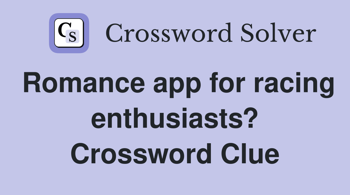 Romance app for racing enthusiasts? Crossword Clue