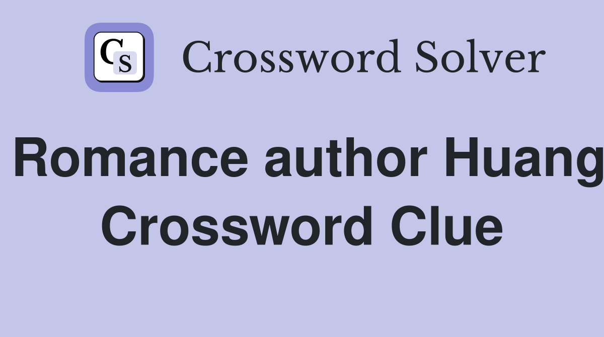 Romance author Huang Crossword Clue