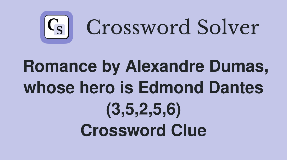 Romance by Alexandre Dumas, whose hero is Edmond Dantes (3,5,2,5,6) Crossword Clue
