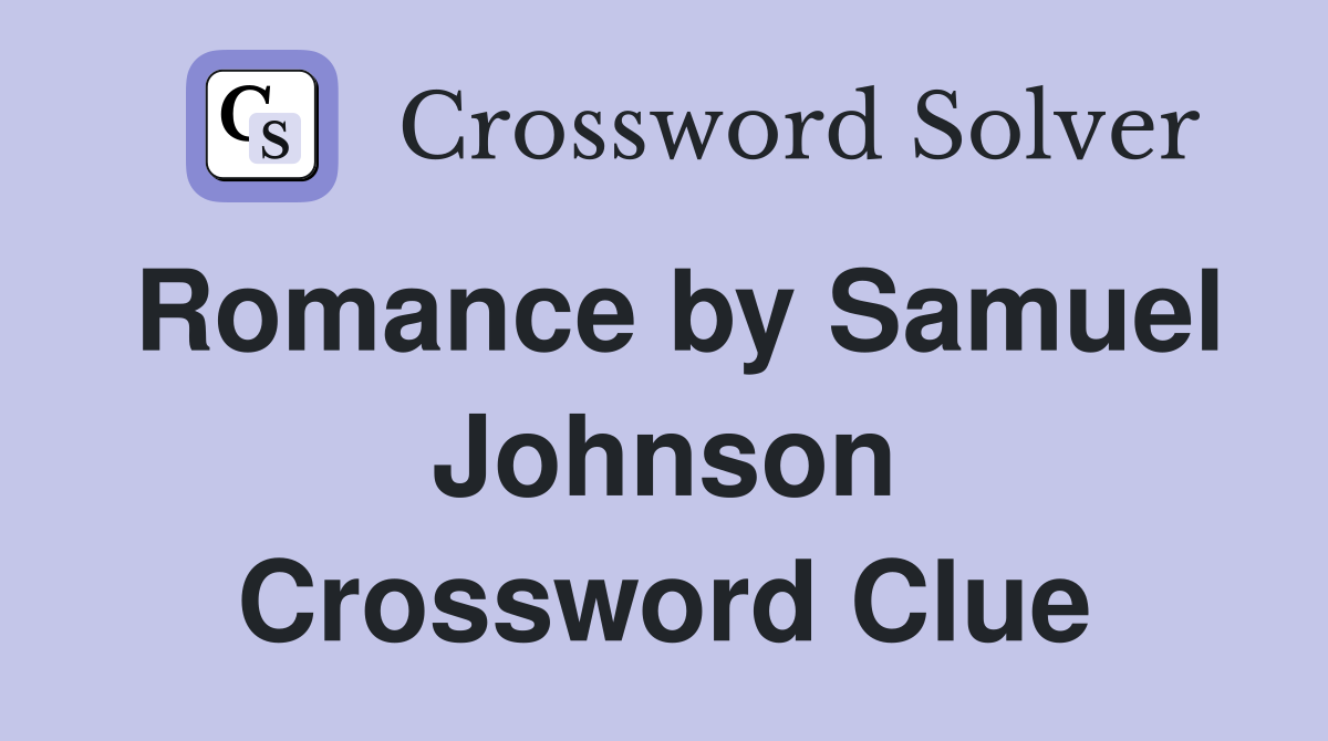Romance by Samuel Johnson Crossword Clue