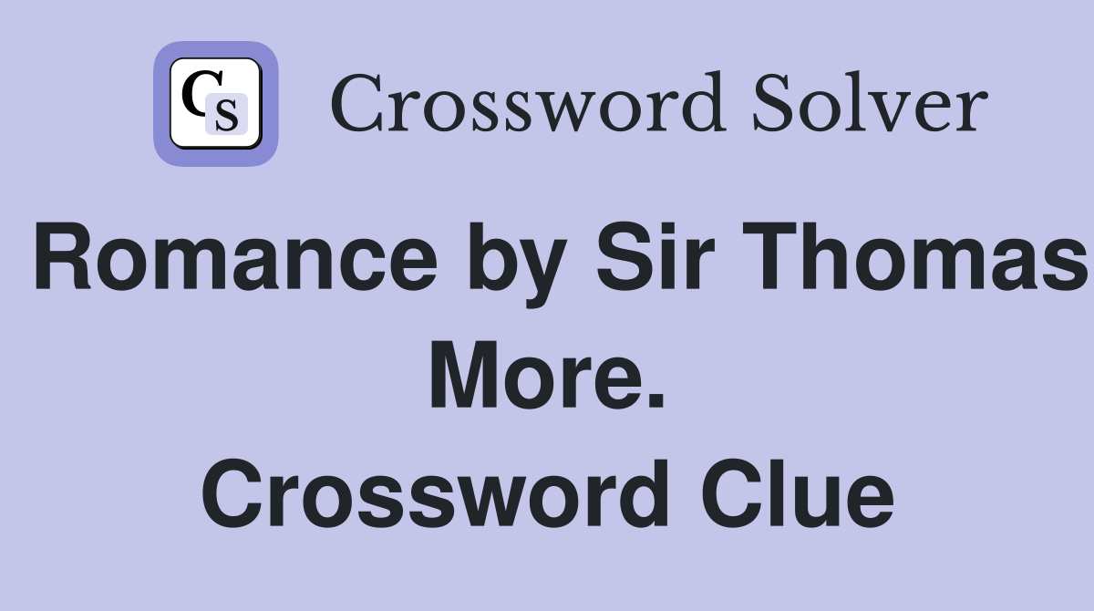 Romance by Sir Thomas More. Crossword Clue