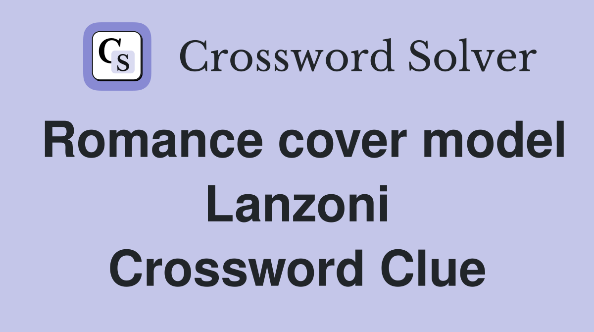 Romance cover model Lanzoni Crossword Clue