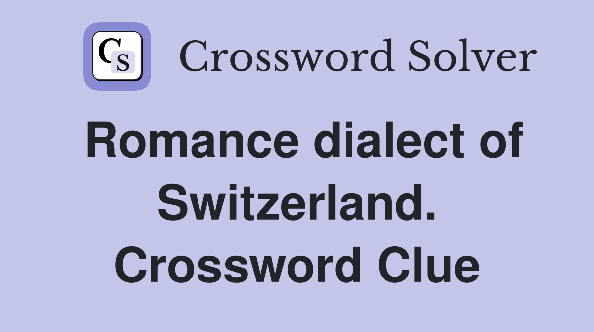 Romance dialect of Switzerland. Crossword Clue