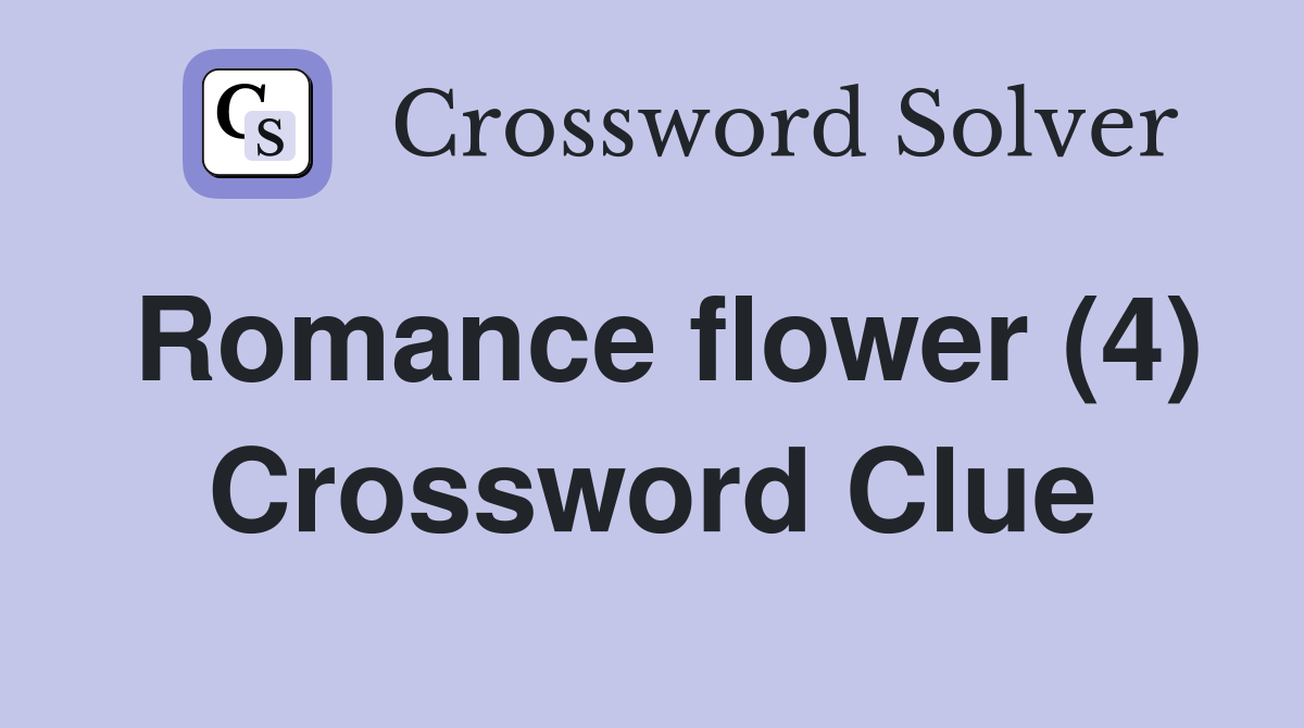 Romance flower (4) Crossword Clue