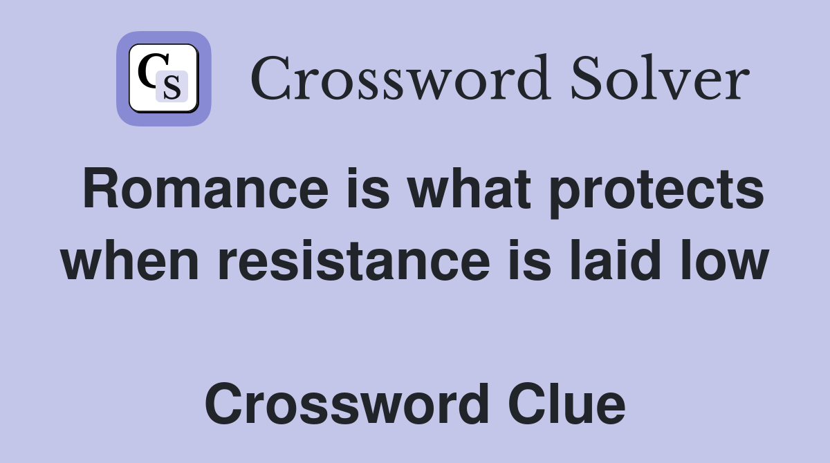 Romance is what protects when resistance is laid low  Crossword Clue