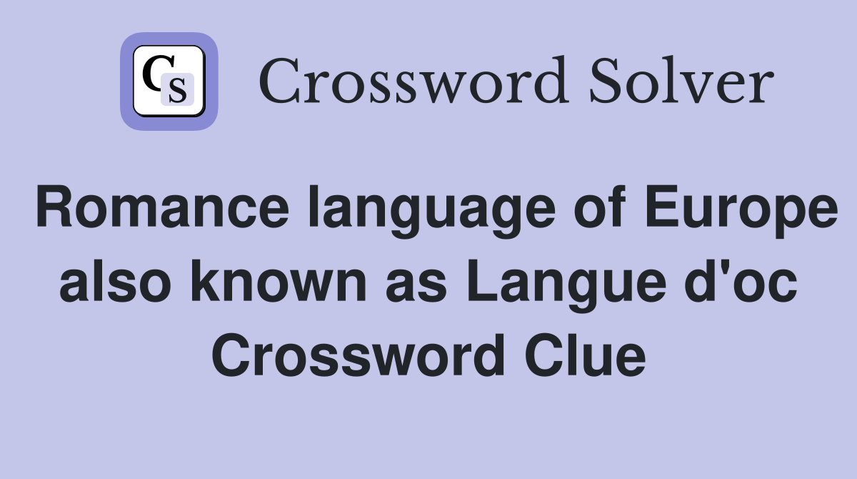 Romance language of Europe also known as Langue d'oc Crossword Clue