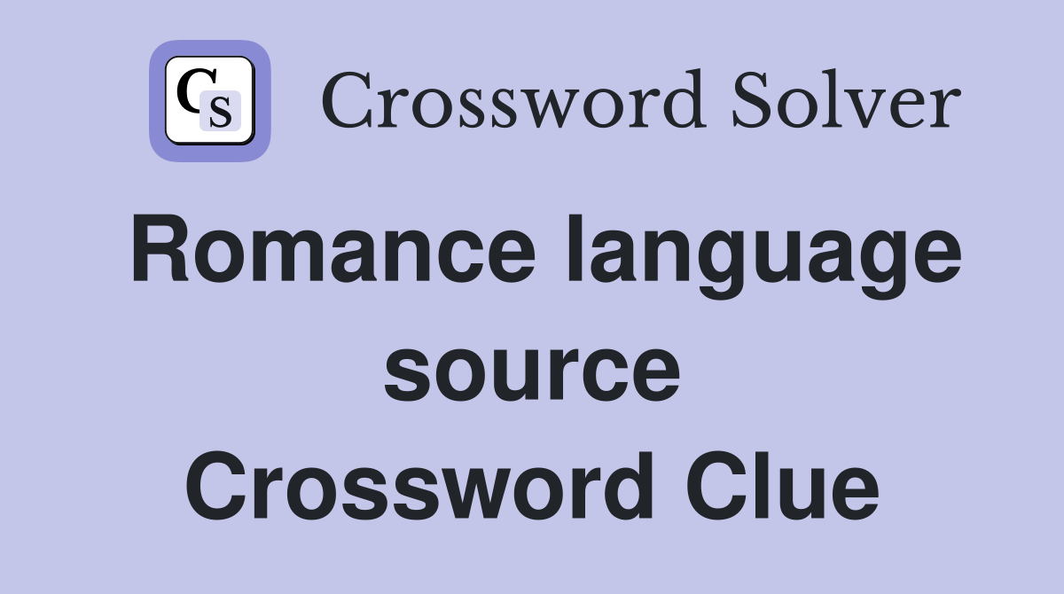 Romance language source Crossword Clue