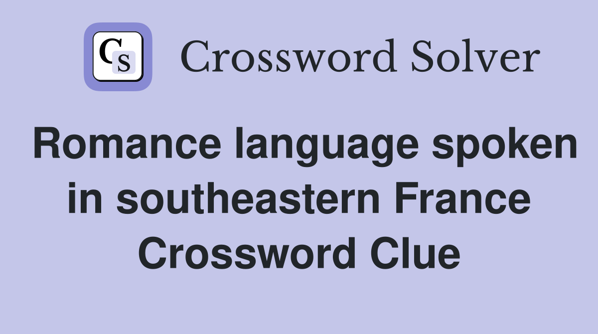 Romance language spoken in southeastern France Crossword Clue