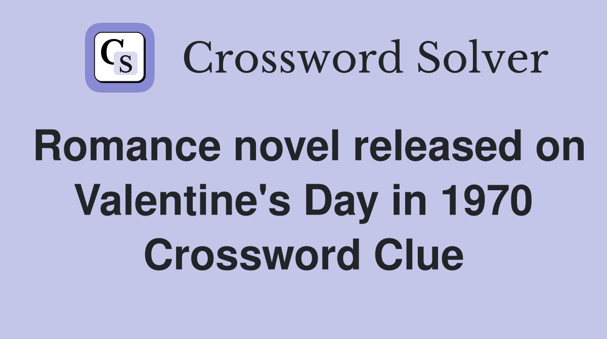 Romance novel released on Valentine's Day in 1970 Crossword Clue