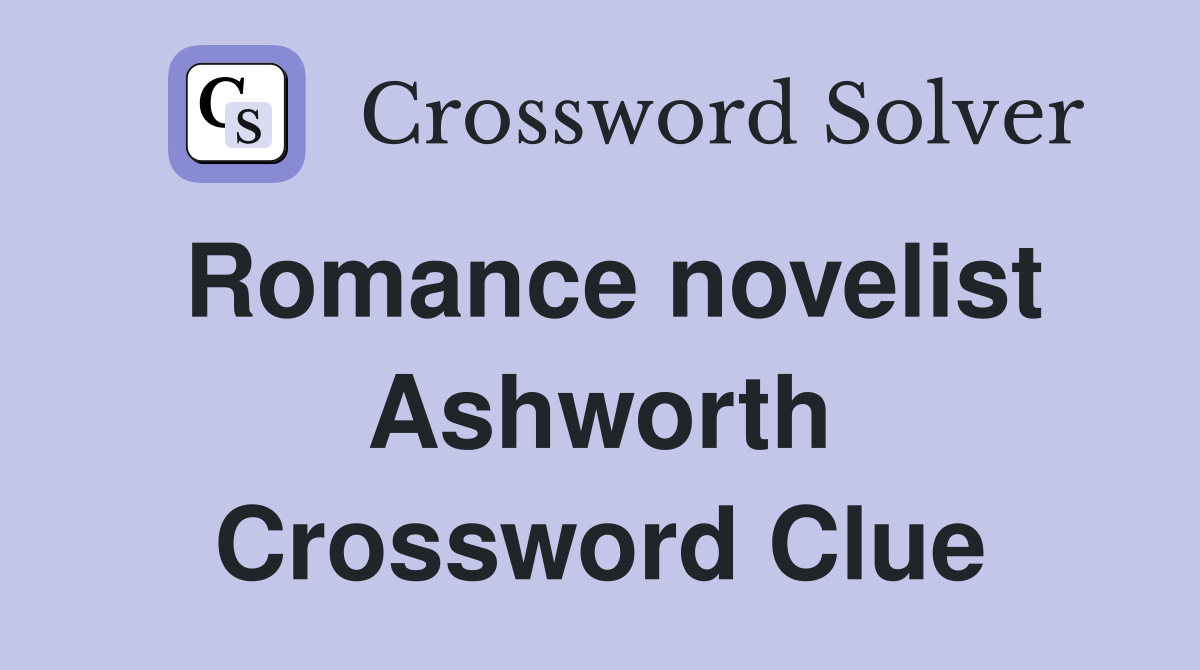 Romance novelist Ashworth Crossword Clue
