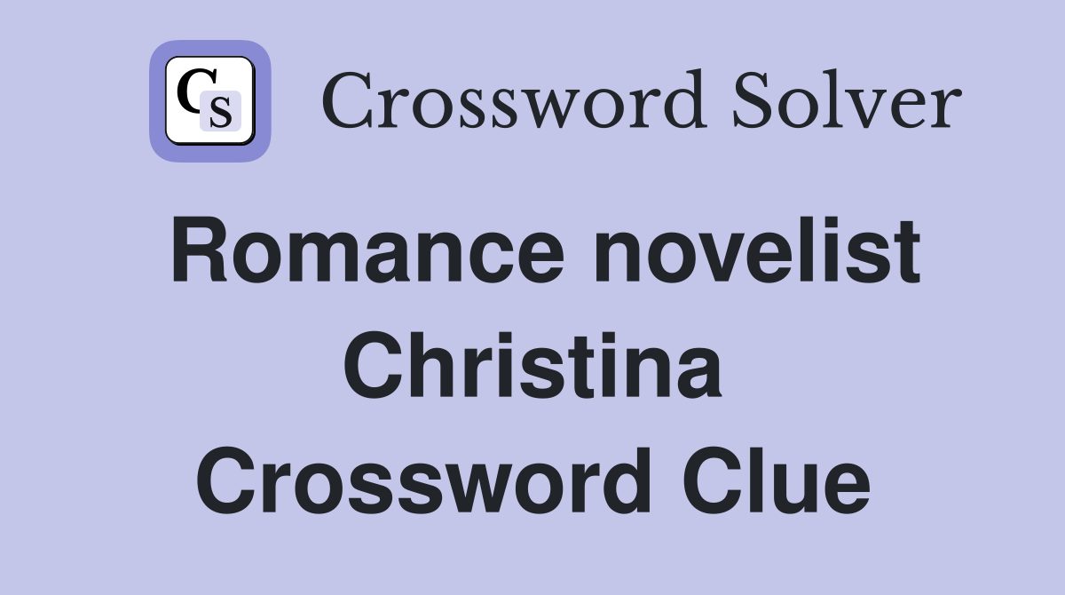 Romance novelist Christina Crossword Clue