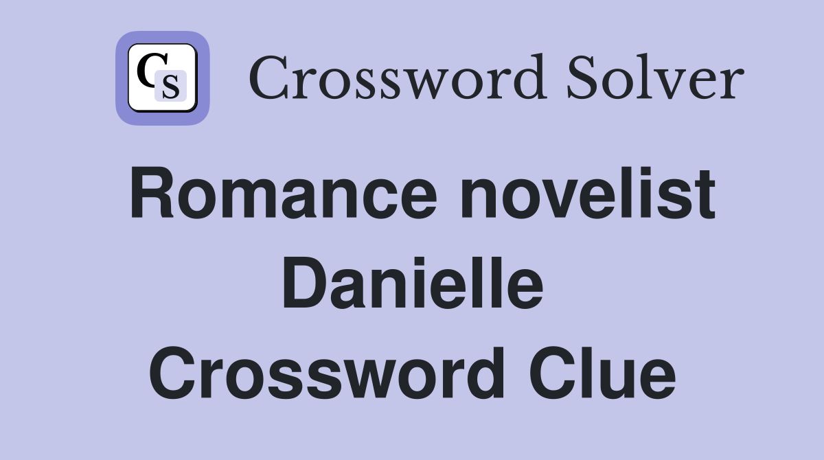 Romance novelist Danielle Crossword Clue