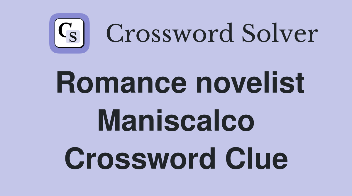 Romance novelist Maniscalco Crossword Clue
