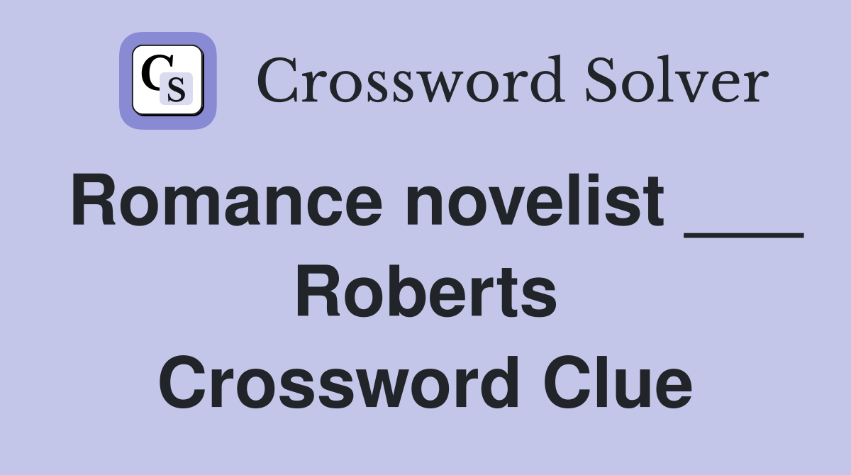 Romance novelist ___ Roberts Crossword Clue