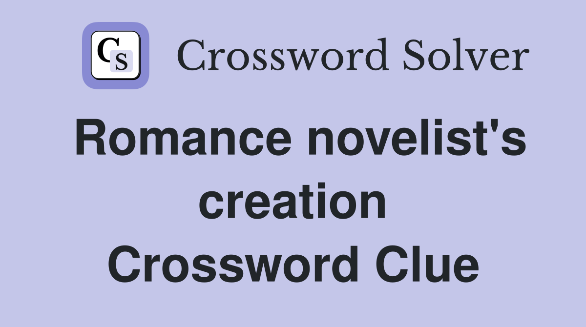 Romance novelist's creation Crossword Clue