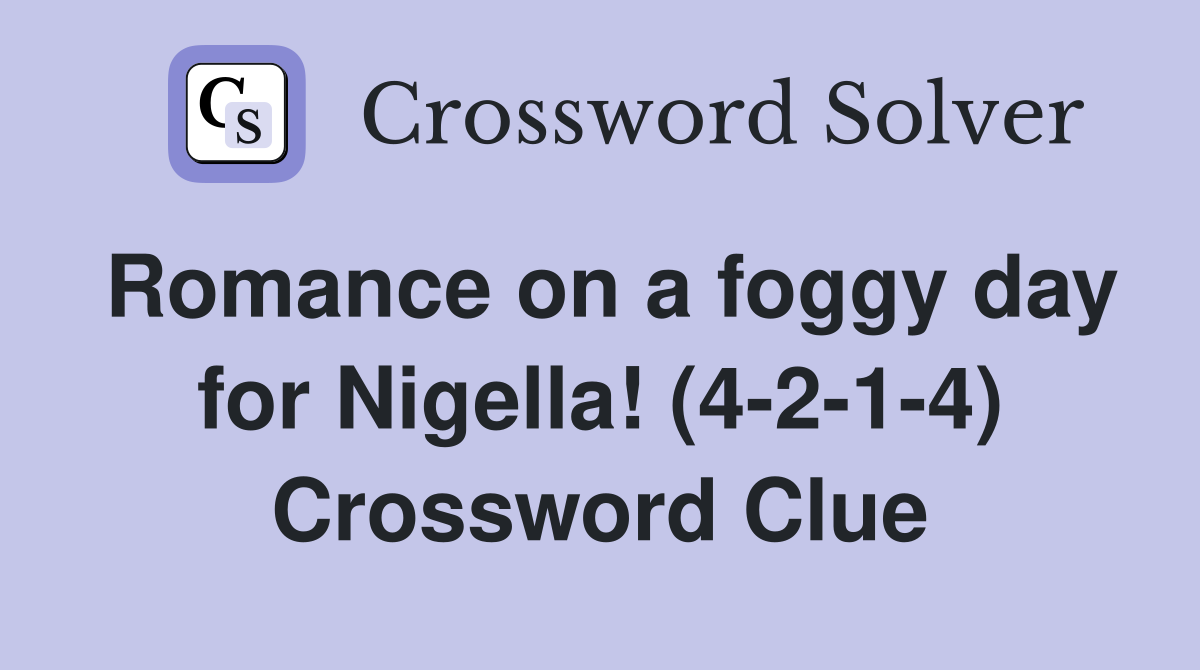 Romance on a foggy day for Nigella! (4-2-1-4) Crossword Clue