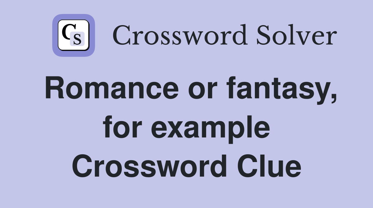 Romance or fantasy, for example Crossword Clue
