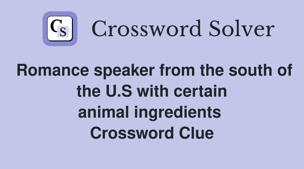 Romance speaker from the south of the U.S with certain animal ingredients  Crossword Clue