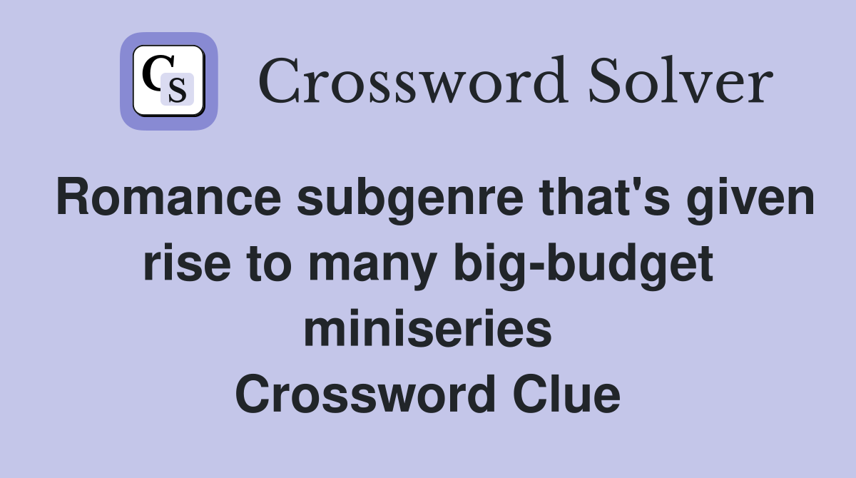 Romance subgenre that's given rise to many big-budget miniseries Crossword Clue