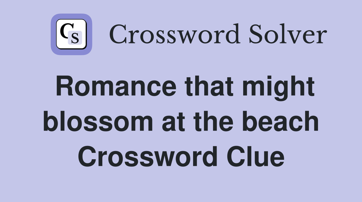 Romance that might blossom at the beach Crossword Clue