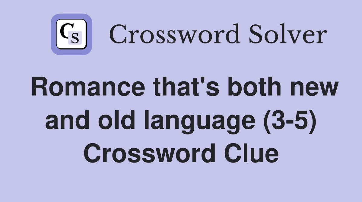 Romance that's both new and old language (3-5) Crossword Clue