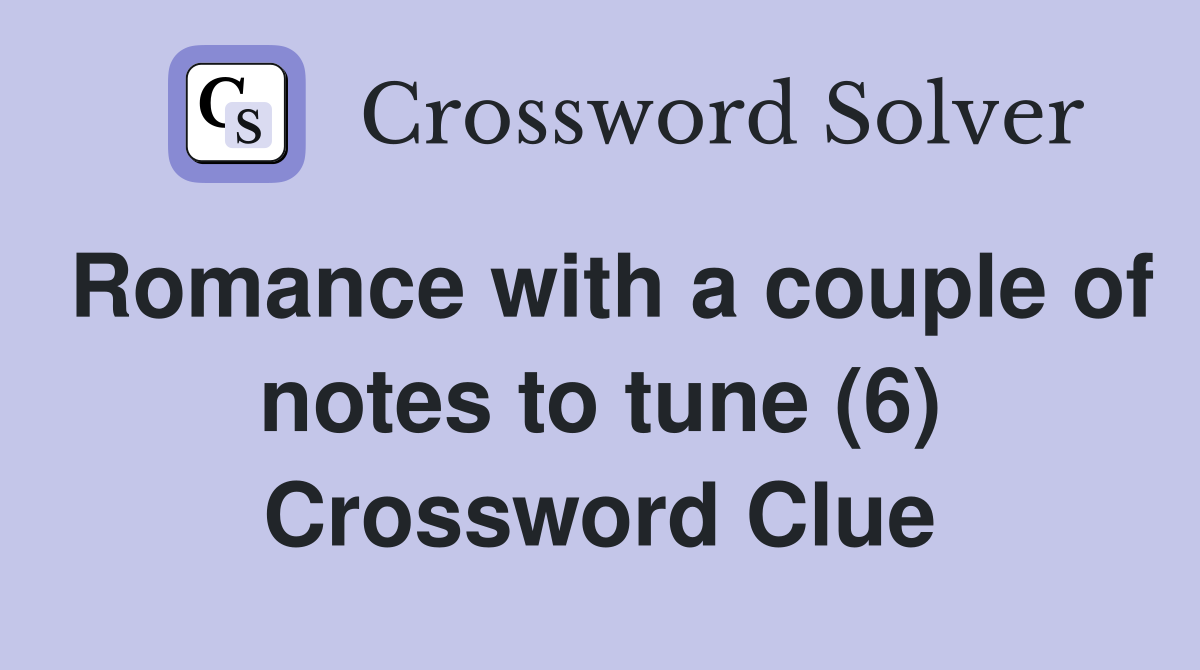 Romance with a couple of notes to tune (6) Crossword Clue