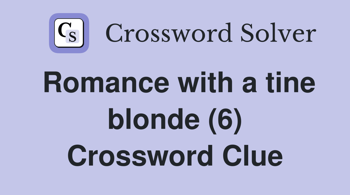 Romance with a tine blonde (6) Crossword Clue