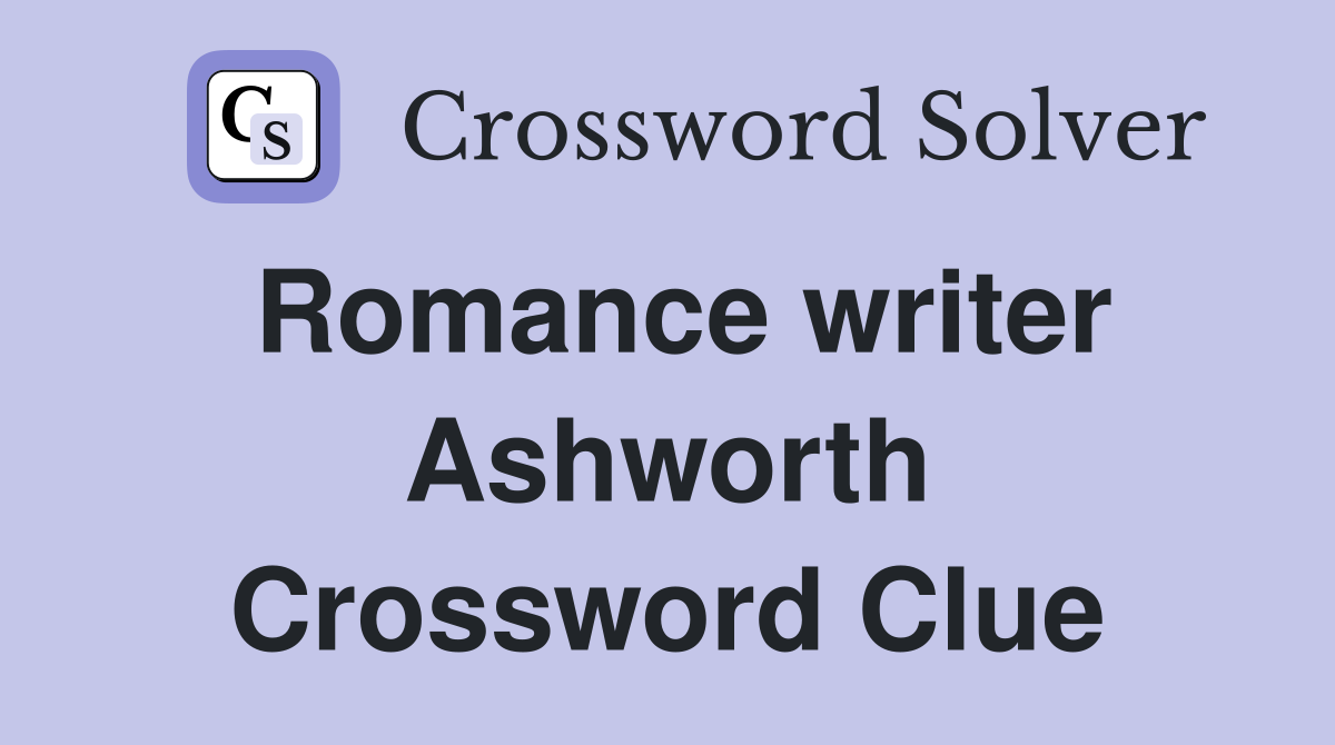 Romance writer Ashworth Crossword Clue