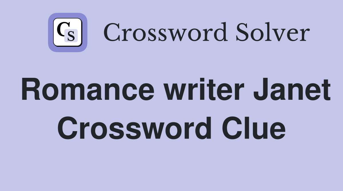 Romance writer Janet Crossword Clue