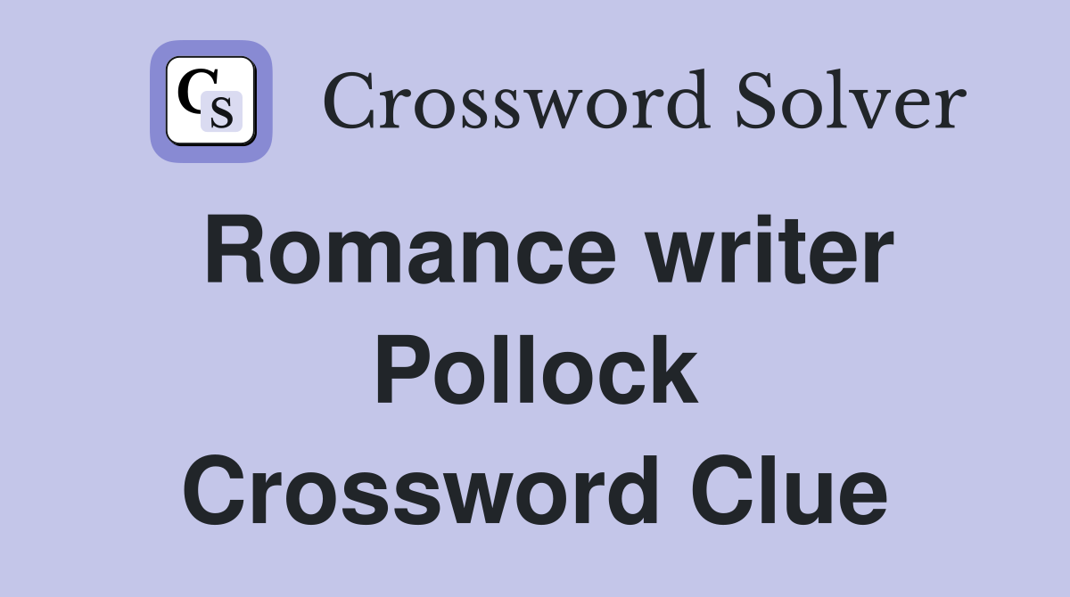 Romance writer Pollock Crossword Clue