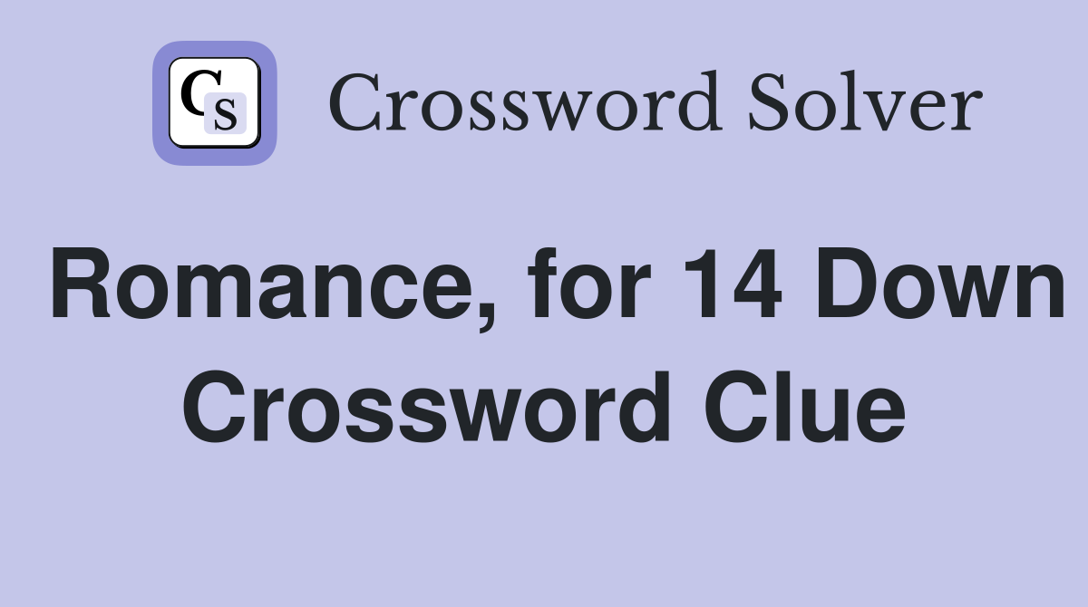 Romance, for 14 Down Crossword Clue