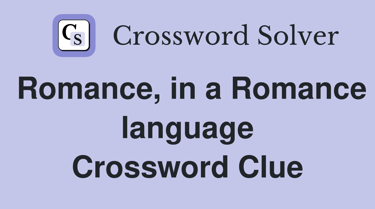 Romance, in a Romance language Crossword Clue