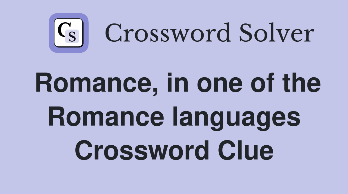 Romance, in one of the Romance languages Crossword Clue