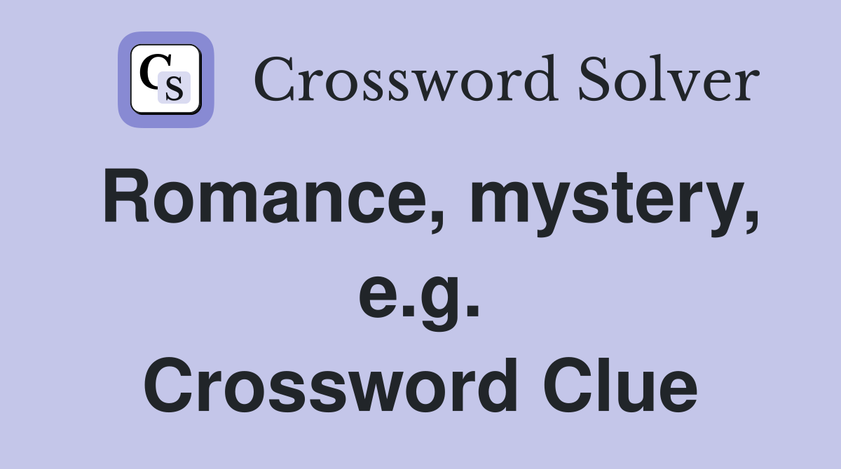 Romance, mystery, e.g. Crossword Clue