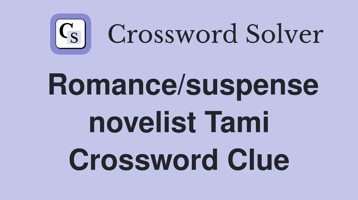 Romance/suspense novelist Tami Crossword Clue