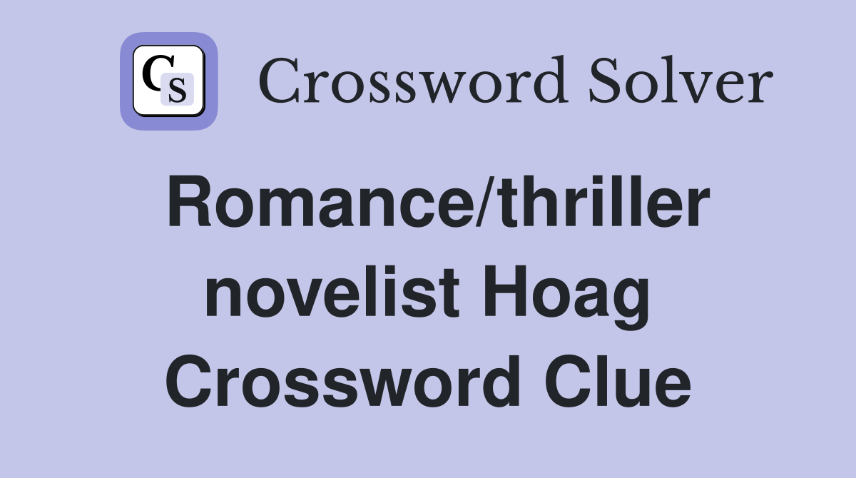 Romance/thriller novelist Hoag Crossword Clue