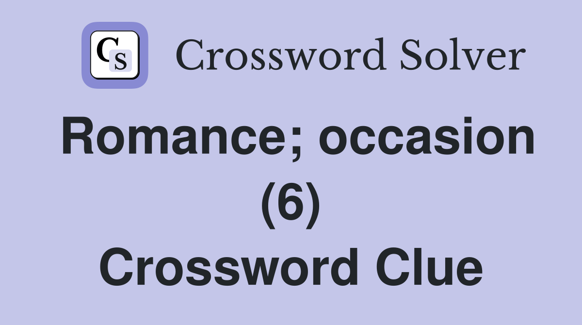 Romance; occasion (6) Crossword Clue