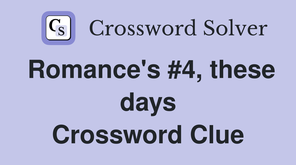 Romance's #4, these days Crossword Clue
