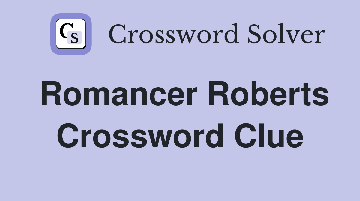 Romancer Roberts Crossword Clue