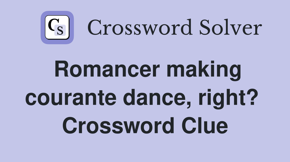 Romancer making courante dance, right?  Crossword Clue