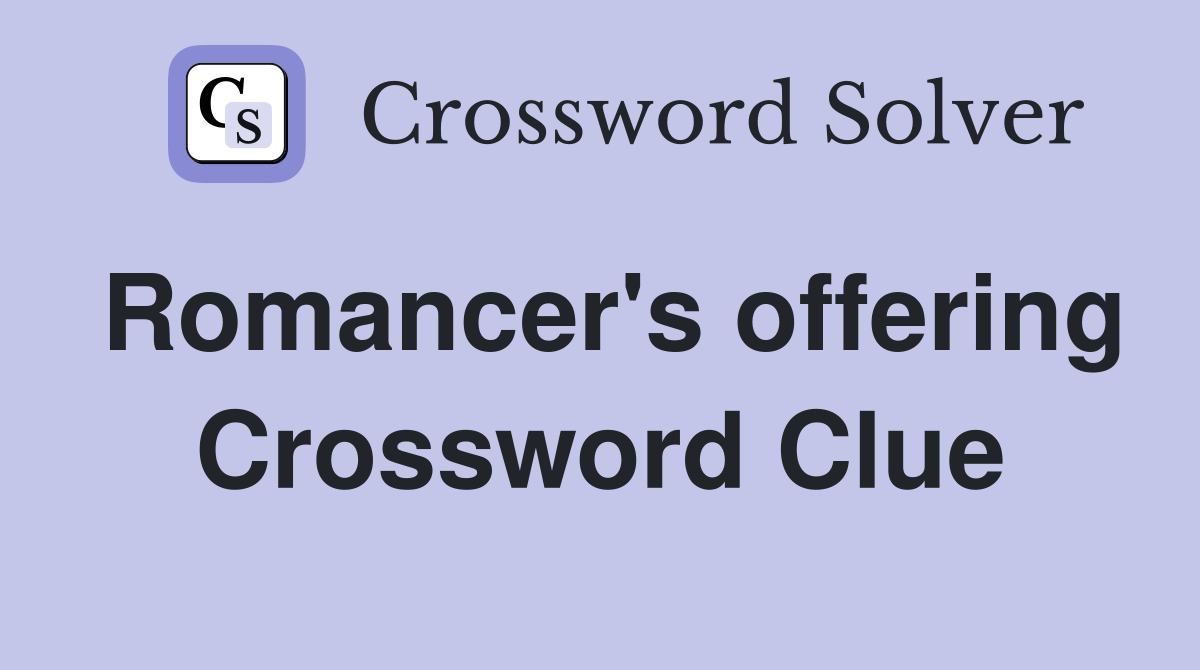 Romancer's offering Crossword Clue