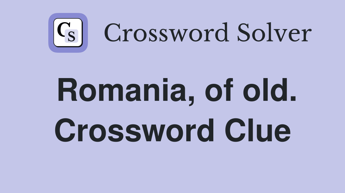 Romania, of old. Crossword Clue
