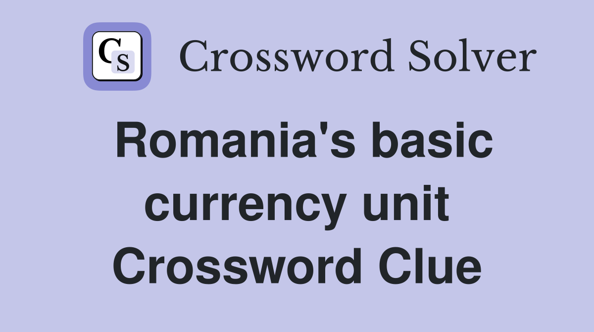 Romania's basic currency unit Crossword Clue