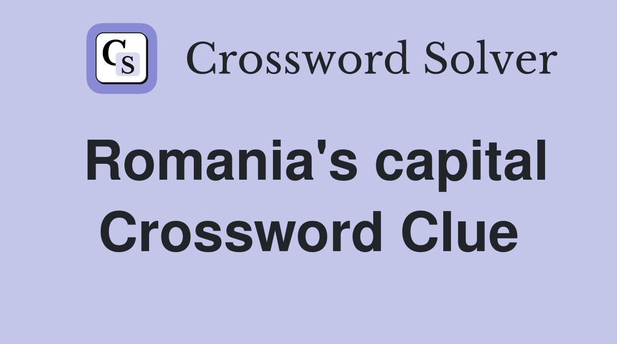 Romania's capital Crossword Clue