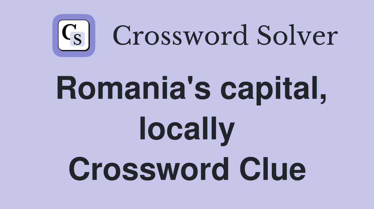 Romania's capital, locally Crossword Clue